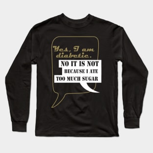 Yes, I am diabetic Long Sleeve T-Shirt